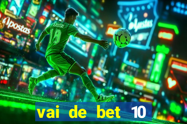 vai de bet 10 reais no cadastro